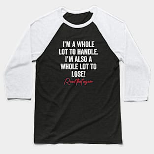 I'm A Whole Lot To Handle I'm Also A Whole Lot To Lose Funny Baseball T-Shirt